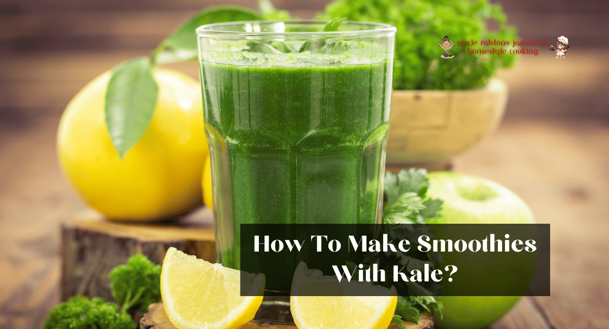 How To Make Smoothies With Kale?
